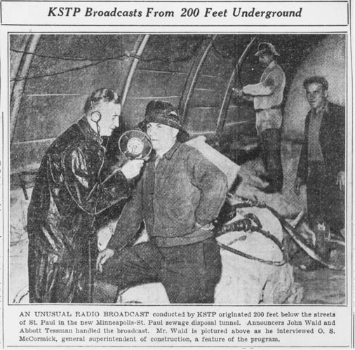 Photo from the 1936 Minneapolis Journal shows KSTP interviewing workers in the giant wastewater (sewage) interceptor, then under construction, that connects Minneapolis and Saint Paul to the Metro Wastewater Treatment Plant south of Saint Paul on the Mississippi River. The interceptor, 200 feet below ground along some of its length, is still functioning.