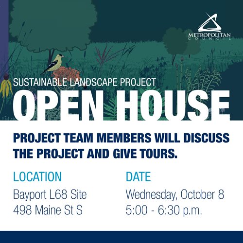 There will be a sustainable landscape project open house on Wednesday, October 8, 2025 from 5pm to 6:30 pm at the Bayport L68 Site at 498 Maine Street South. Project team members will discuss the project and give tours.